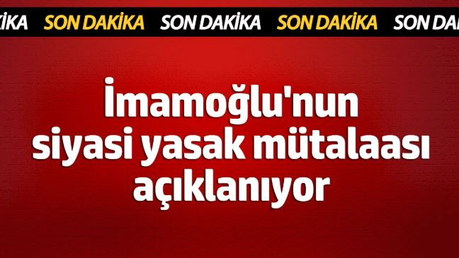 Davaya saatler kaldı... İmamoğlu'nun siyasi yasak mütalaası belli oluyor