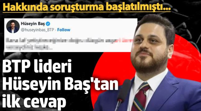 Hakkında soruşturma başlatılan BTP lideri Hüseyin Baş'tan Erdoğan'a Cevap